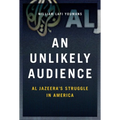 Unlikely Audience: Al Jazeera's Struggle in America - Hardcover