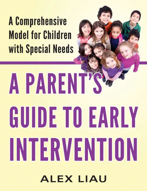 A Parent's Guide to Early Intervention: A Comprehensive Model for Children with Special Needs - Paperback