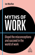 Myths of Work: Dispel the Misconceptions and Succeed in the World of Work - Paperback