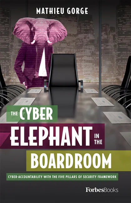 The Cyber-Elephant in the Boardroom: Cyber-Accountability with the Five Pillars of Security Framework - Hardcover