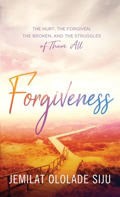 Forgiveness: The Hurt, The Forgiven, The Broken And, The struggles of Them All: The Hurt, The - Paperback