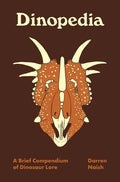 Dinopedia: A Brief Compendium of Dinosaur Lore - Hardcover