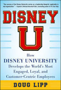 Disney U: How Disney University Develops the World's Most Engaged, Loyal, and Customer-Centric Employees - Hardcover