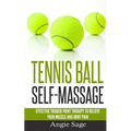 Tennis Ball Self-Massage: Effective Trigger Point Therapy to Relieve Your Muscle and Joint Pain - Paperback