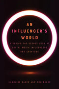 An Influencer's World: A Behind-The-Scenes Look at Social Media Influencers and Creators - Paperback