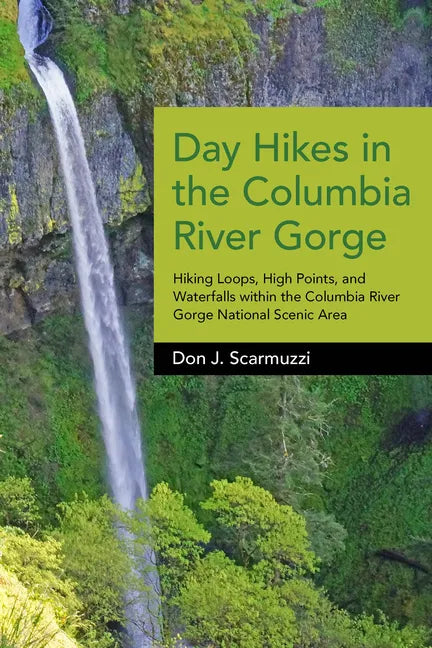 Day Hikes in the Columbia River Gorge: Hiking Loops, High Points, and Waterfalls Within the Columbia River Gorge National Scenic Area - Hardcover