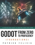 Godot from Zero to Proficiency (Foundations): A step-by-step guide to create your game with Godot - Paperback