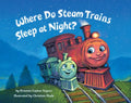 Where Do Steam Trains Sleep at Night? - Board Book