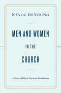 Men and Women in the Church: A Short, Biblical, Practical Introduction - Paperback