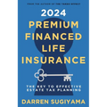 2024 Premium Financed Life Insurance: The Key To Effective Estate Tax Planning - Paperback