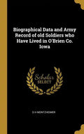 Biographical Data and Army Record of old Soldiers who Have Lived in O'Brien Co. Iowa - Hardcover