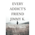 Every Addict's Friend Jimmy K.: Reflections of a Daughter - Paperback