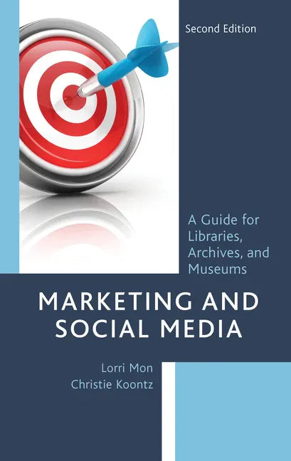 Marketing and Social Media: A Guide for Libraries, Archives, and Museums - Paperback