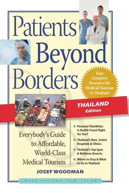 Patients Beyond Borders, Thailand Edition: Everybody's Guide to Affordable, World-Class Medical Tourism - Paperback