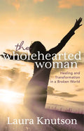The Wholehearted Woman: Healing and Transformation in a Broken World - Paperback
