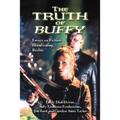 The Truth of Buffy: Essays on Fiction Illuminating Reality - Paperback