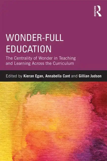 Wonder-Full Education: The Centrality of Wonder in Teaching and Learning Across the Curriculum - Paperback