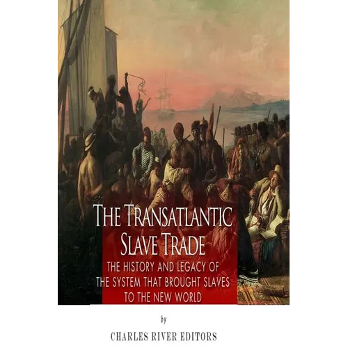 The Transatlantic Slave Trade: The History and Legacy of the System that Brought Slaves to the New World - Paperback