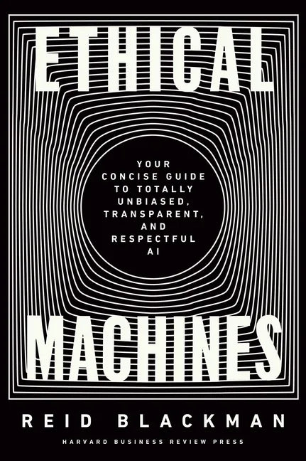 Ethical Machines: Your Concise Guide to Totally Unbiased, Transparent, and Respectful AI - Hardcover