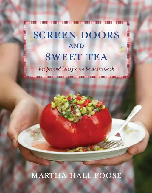 Screen Doors and Sweet Tea: Recipes and Tales from a Southern Cook: A Cookbook - Hardcover