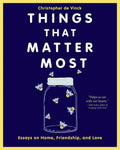 Things That Matter Most: Essays on Home, Friendship, and Love - Paperback