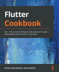Flutter Cookbook: Over 100 proven techniques and solutions for app development with Flutter 2.2 and Dart - Paperback