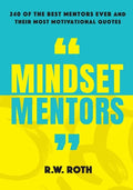 Mindset Mentors: 240 of the Best Mentors Ever and Their Most Motivational Quotes - Paperback
