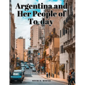 Argentina and Her People of To-day - Paperback