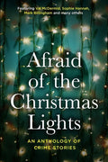 Afraid Of The Christmas Lights: An eclectic mix of festive shorts with all profits going to support domestic abuse survivors - Paperback