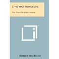 Civil War Ironclads: The Dawn Of Naval Armor - Paperback
