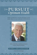 In Pursuit Of Optimum Health: How To Prevent Cancer and Help Your Body Heal If You Already Live With It - Paperback
