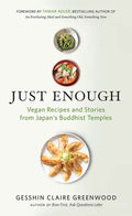Just Enough: Vegan Recipes and Stories from Japan's Buddhist Temples - Paperback