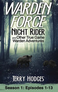 Warden Force: Night Rider and Other True Game Warden Adventures: Episodes 1-13 - Hardcover