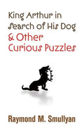 King Arthur in Search of His Dog and Other Curious Puzzles - Paperback