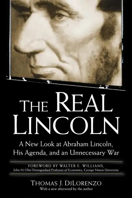 The Real Lincoln: A New Look at Abraham Lincoln, His Agenda, and an Unnecessary War - Paperback
