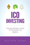 ICO Investing: The Beginners Guide To Investing In ICO's, Initial Coin Offering, Cryptocurrency Investing, Investing In Cryptocurrenc - Paperback