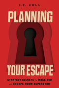 Planning Your Escape: Strategy Secrets to Make You an Escape Room Superstar - Paperback