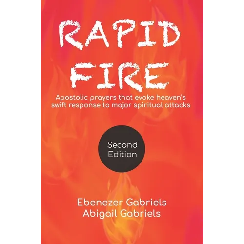 Rapid Fire: Apostolic prayers that evoke heaven's swift response to major spiritual attacks - Paperback