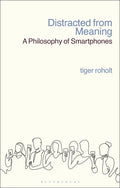 Distracted from Meaning: A Philosophy of Smartphones - Hardcover