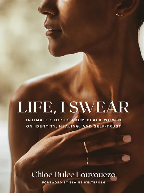 Life, I Swear: Intimate Stories from Black Women on Identity, Healing, and Self-Trust - Hardcover