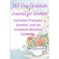 365 Day Gratitude Journal for Women: Includes Prompts, Quotes, and an Undated Monthly Calendar - Paperback