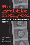 The Inquisition in Hollywood: Politics in the Film Community, 1930-60 - Paperback