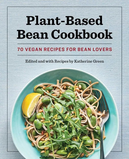 Plant-Based Bean Cookbook: 70 Vegan Recipes for Bean Lovers - Paperback