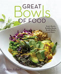 Great Bowls of Food: Grain Bowls, Buddha Bowls, Broth Bowls, and More - Paperback