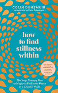 How to Find Stillness Within: The Yoga Therapy Plan to Help You Find Inner Peace in a Chaotic World - Paperback