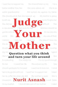 Judge Your Mother: Question what you think and turn your life around - Paperback