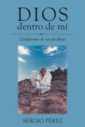 Dios dentro de mí: Confesiones de un psicólogo - Paperback