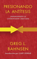 Presionando la antítesis: Defendiendo la cosmovisión cristiana - Hardcover