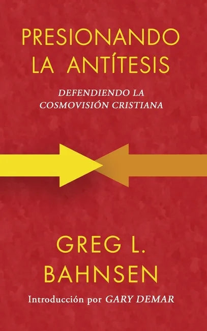 Presionando la antítesis: Defendiendo la cosmovisión cristiana - Hardcover