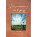 Companioning the Dying: A Soulful Guide for Counselors & Caregivers - Paperback